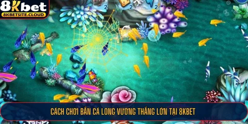 Hướng dẫn chơi săn cá Long Vương tại 8KBET