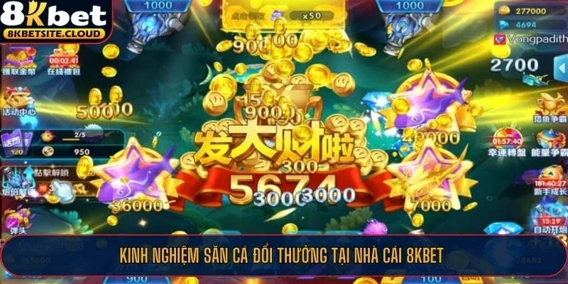 Kinh nghiệm săn cá đổi thưởng tại nhà cái 8KBET