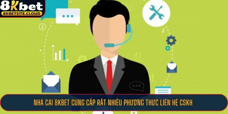 Nhà cái 8KBET cung cấp rất nhiều phương thức liên hệ CSKH