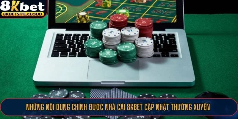 Những nội dung chính được nhà cái 8KBET cập nhật thường xuyên