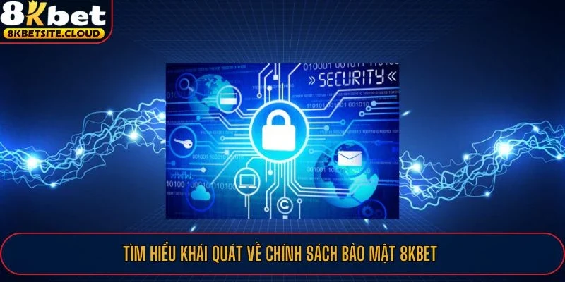 Tìm hiểu khái quát về chính sách bảo mật 8KBET
